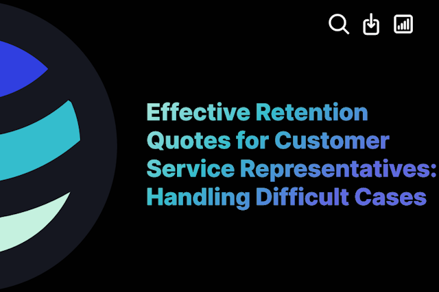 Effective Retention Quotes for Customer Service Representatives: Handling Difficult Cases