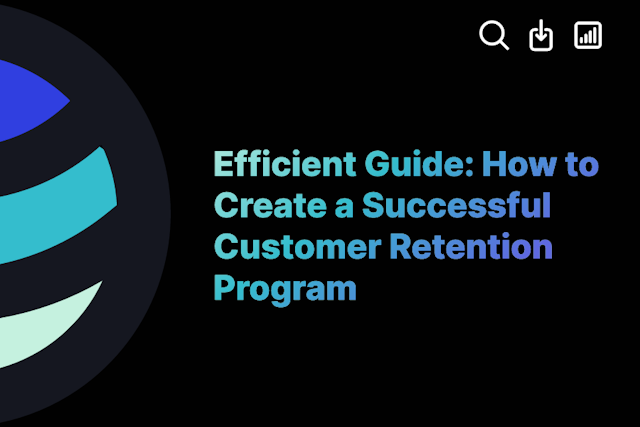 Efficient Guide: How to Create a Successful Customer Retention Program