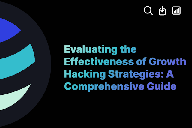 Evaluating the Effectiveness of Growth Hacking Strategies: A Comprehensive Guide
