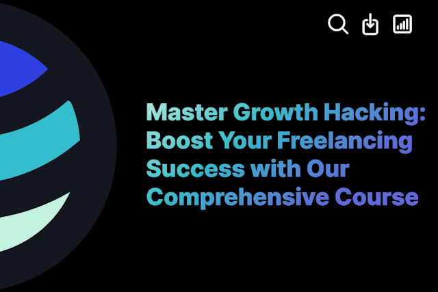 Master Growth Hacking: Boost Your Freelancing Success with Our Comprehensive Course
