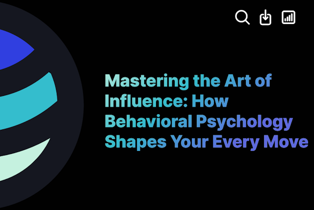 Mastering the Art of Influence: How Behavioral Psychology Shapes Your Every Move
