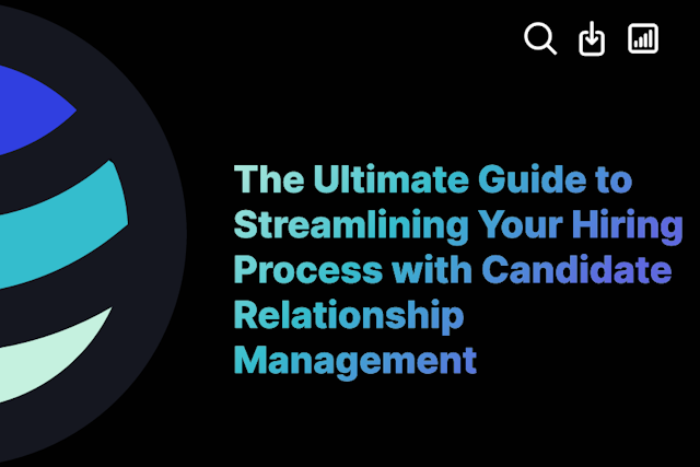 The Ultimate Guide to Streamlining Your Hiring Process with Candidate Relationship Management