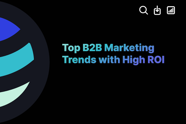 Top B2B Marketing Trends with High ROI
