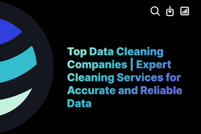 Top Data Cleaning Companies | Expert Cleaning Services for Accurate and Reliable Data