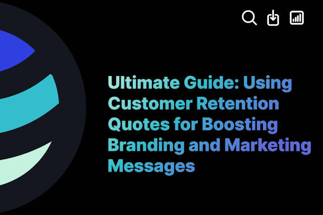Ultimate Guide: Using Customer Retention Quotes for Boosting Branding and Marketing Messages