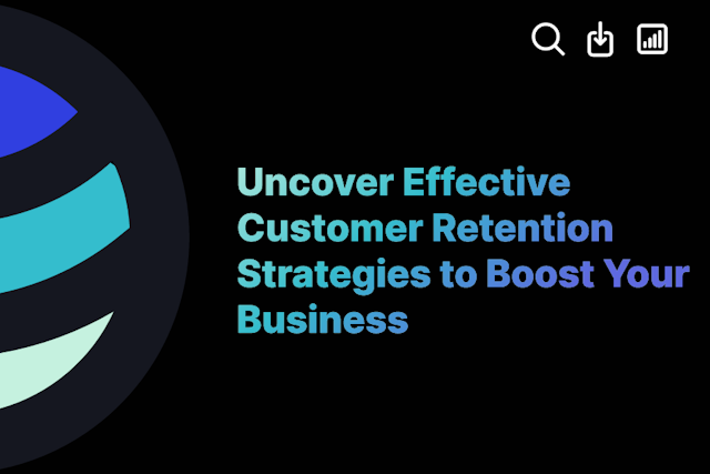 Uncover Effective Customer Retention Strategies to Boost Your Business