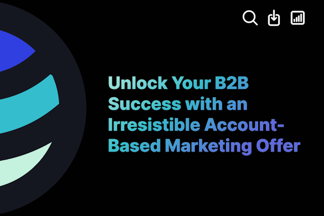 Unlock Your B2B Success with an Irresistible Account-Based Marketing Offer