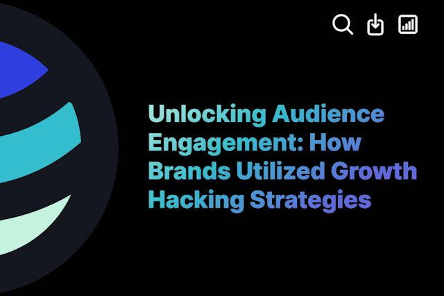 Unlocking Audience Engagement: How Brands Utilized Growth Hacking Strategies